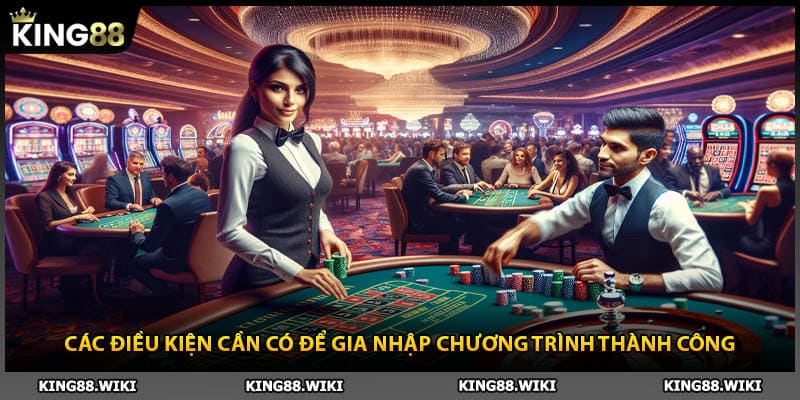 Các điều kiện cần có để gia nhập chương trình đại lý King88 thành công
