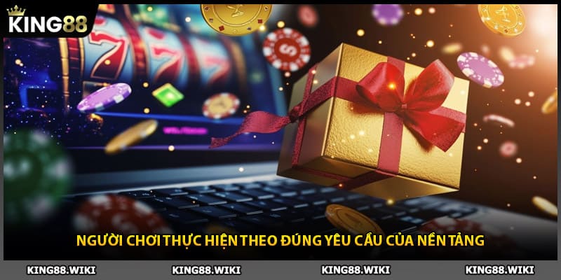 Người chơi thực hiện theo đúng yêu cầu của khuyến mãi King88