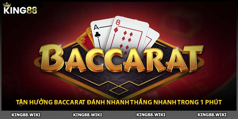 Tận hưởng Baccarat đánh nhanh thắng nhanh tại casino King88