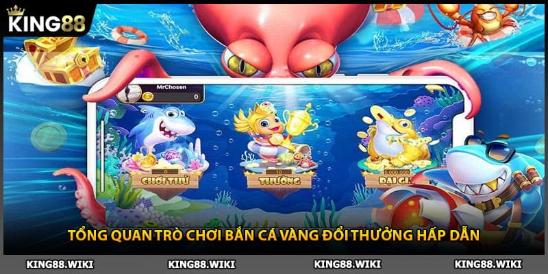 Tổng quan trò chơi bắn cá vàng đổi thưởng hấp dẫn